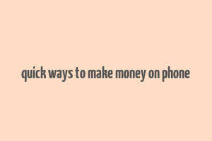 quick ways to make money on phone