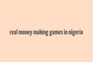 real money making games in nigeria