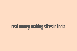 real money making sites in india