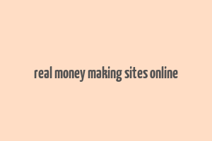 real money making sites online