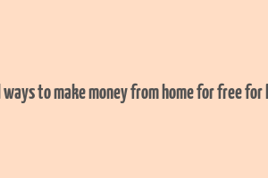 real ways to make money from home for free for kids