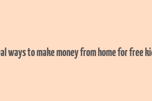 real ways to make money from home for free kids