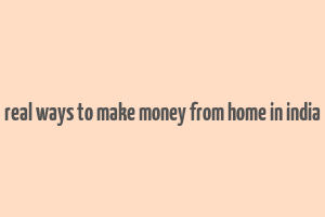 real ways to make money from home in india