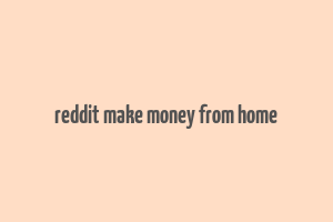 reddit make money from home