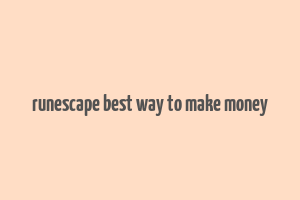 runescape best way to make money