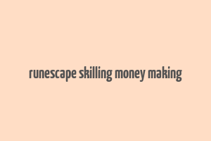 runescape skilling money making