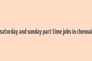 saturday and sunday part time jobs in chennai