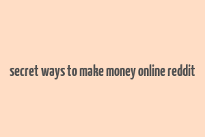 secret ways to make money online reddit