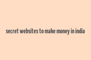 secret websites to make money in india