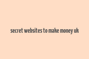 secret websites to make money uk