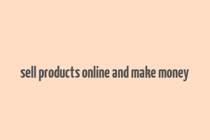 sell products online and make money