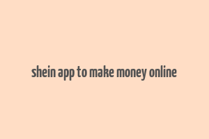 shein app to make money online