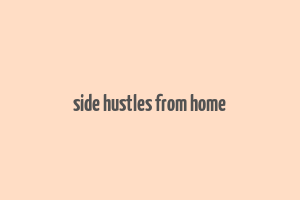 side hustles from home