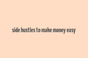 side hustles to make money easy