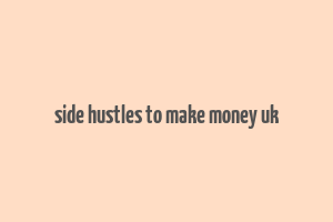 side hustles to make money uk