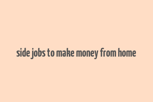 side jobs to make money from home