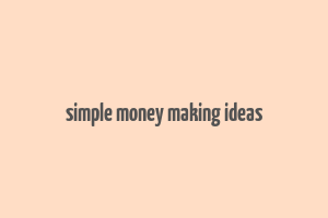 simple money making ideas