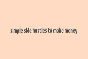 simple side hustles to make money