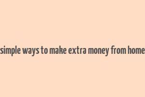 simple ways to make extra money from home