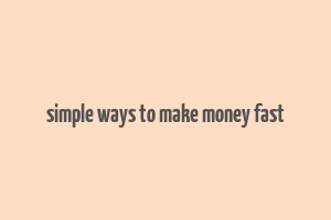 simple ways to make money fast