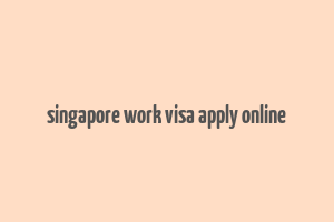 singapore work visa apply online