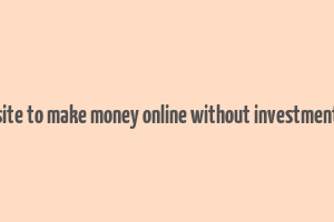 site to make money online without investment