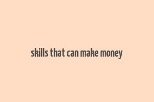 skills that can make money