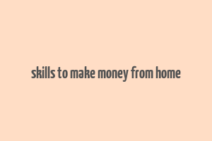 skills to make money from home