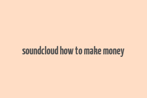 soundcloud how to make money