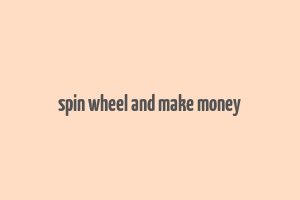 spin wheel and make money