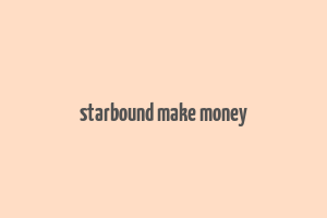 starbound make money