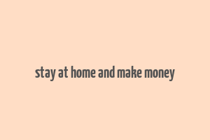 stay at home and make money