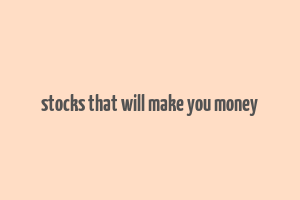 stocks that will make you money