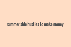 summer side hustles to make money