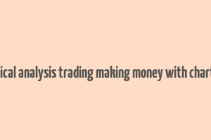 technical analysis trading making money with charts pdf