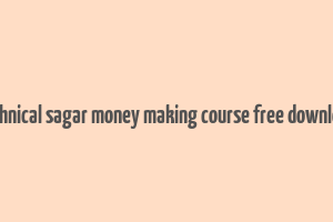 technical sagar money making course free download