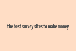 the best survey sites to make money