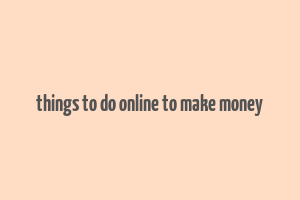 things to do online to make money