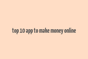 top 10 app to make money online