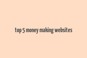 top 5 money making websites