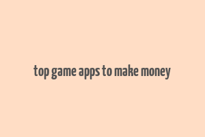 top game apps to make money