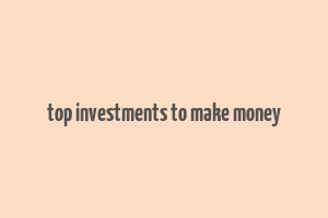 top investments to make money