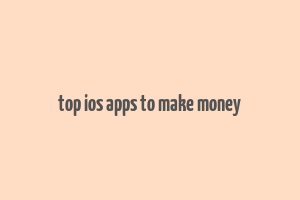 top ios apps to make money