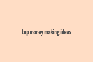 top money making ideas