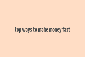 top ways to make money fast