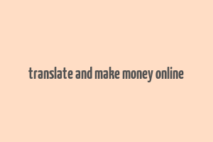 translate and make money online