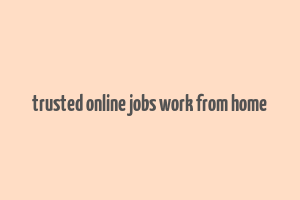 trusted online jobs work from home