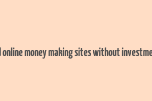 trusted online money making sites without investment free