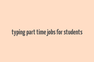 typing part time jobs for students