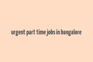 urgent part time jobs in bangalore